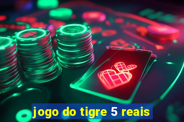 jogo do tigre 5 reais